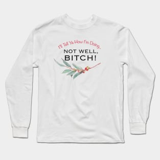 Not Well, Bitch! Long Sleeve T-Shirt